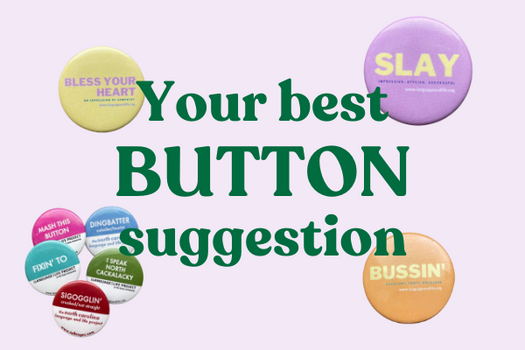 Hey! Help Us Pick Our Next Button!